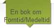En bok om 
Forntid/Medeltid
